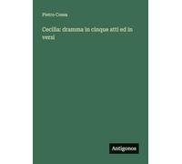Cecilia: dramma in cinque atti ed in versi