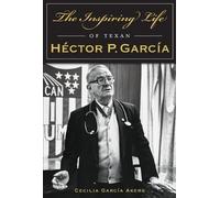 Cecilia Garcia Akers The Inspiring Life of Texan Hector P. Garcia (Tascabile)