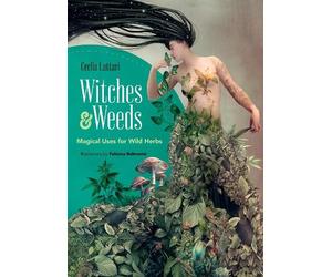 Cecilia Lattari Witches and Weeds: Magical Uses for Wild Herbs (Tascabile)