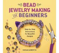 Cecilia Leibovitz Bead Jewelry Making for Beginners (Tascabile)