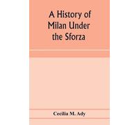 Cecilia M Ady A history of Milan under the Sforza (Tascabile)