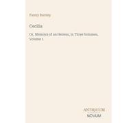 Cecilia: Or, Memoirs of an Heiress, in Three Volumes, Volume 1