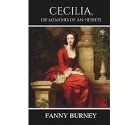 Cecilia, or Memoirs of an Heiress: Volume I: A Classic Novel of Love, Fortune, and Society