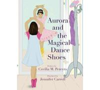 Cecilia Pereyra Aurora and the Magical Dance Shoes (Copertina rigida)