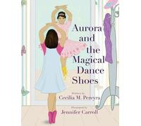 Cecilia Pereyra Aurora and the Magical Dance Shoes (Tascabile)