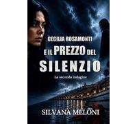 Cecilia Rosamonti e il prezzo del silenzio: La seconda indagine - Meloni Silvana