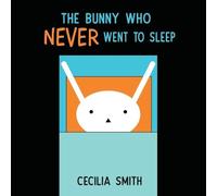 Cecilia Smith The Bunny who Never went to Sleep (Tascabile)