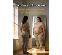 Cecilia y la Decisión: Guía práctica para decidir una cirugía bariátrica