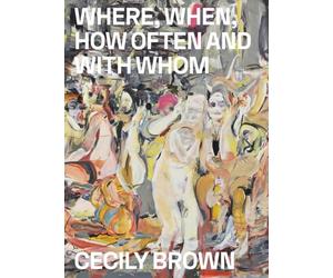 Cecily Brown: Where, When, How Often and With Whom