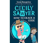 Cecily Sawyer: How to Crack a Code: An Unputdownable and Whip-Smart Spy Mystery for Children: (2)