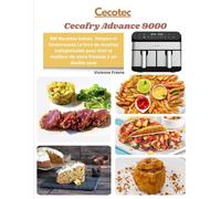 Cecotec Cecofry Advance 9000 300 Recettes Saines, Simples et Savoureuses: Le livre de recettes indispensable pour tirer le meilleur de votre friteuse à air double cuve