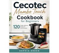 Cecotec Mambo Touch Cookbook for Beginners: 120 Simple, Delicious Recipes for Every Occasion
