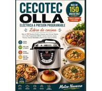 CECOTEC OLLA ELÉCTRICA A PRESIÓN PROGRAMABLE Libro de cocina: Más de 150 Recetas Fáciles y Caseras para Cocinar Rápido en tu Olla Programable GM D+: ... Cocina Saludable y Menús para Toda la Familia