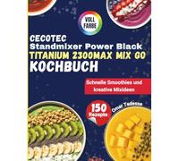 Cecotec Standmixer Power Black Titanium 2300MAX Mix Go Kochbuch: Schnelle Smoothies und kreative Mixideen
