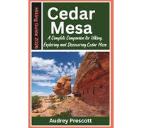 Cedar Mesa Hiking Guide 2026: A Complete Companion for Hiking, Exploring, and Discovering Cedar Mesa