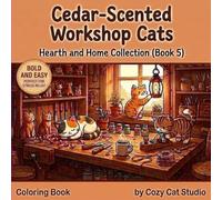 Cedar-Scented Workshop Cats: A Bold and Easy Coloring Book for Adults and Kids, Stress Relief and Simple Relaxation (Hearth and Home Collection Book 5)