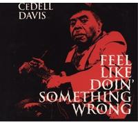 CeDell Davis Feel Like Doin' Something Wrong (CD) Album