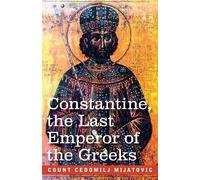 Cedomilij Mijat Constantine, the Last Emperor of the Greeks: or the (Tascabile)