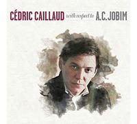 Cedric Caillaud - With Respect To A.C. Jobim