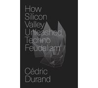 LIbri UK/US Cedric Durand - How Silicon Valley Unleashed Techno-Feudalism