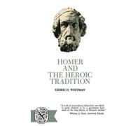 Cedric Hubbell Whitman Homer and the Heroic Tradition (Tascabile)