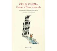 Cèe di cinema. Cinema a Pisa e vernacolo
