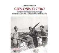 Cefalonia: io c'ero. Storie di soldati della Divisione Acqui trucidata a Cefalonia e Corfù dopo l'8 settembre 1943