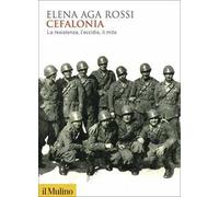 Cefalonia. La resistenza, l'eccidio, il mito