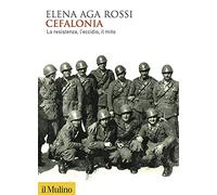 Cefalonia. La resistenza, l'eccidio, il mito [Paperback] Aga Rossi, Elena