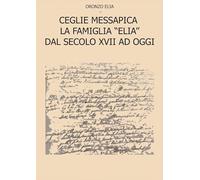 Ceglie Messapica. La famiglia Elia dal secolo XVII ad oggi