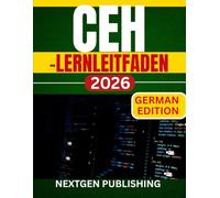 CEH-Lernleitfaden: Ein praktischer und umfassender Leitfaden zu den Konzepten, Werkzeugen und dem Prüfungserfolg des zertifizierten ethischen Hackers