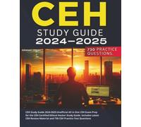 CEH Study Guide 2024-2025: Unofficial All in One CEH Exam Prep for the CEH Certified Ethical Hacker Study Guide. Includes Latest CEH Review Material and 730 CEH Practice Test Questions