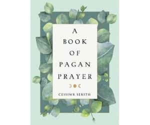 Ceisiwr Serith A Book of Pagan Prayer (Tascabile)