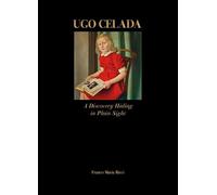 Celada. Ugo Celada da Virgilio. Ediz. italiana e inglese: A Discovery Hiding in Plain Sight