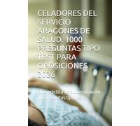 CELADORES DEL SERVICIO ARAGONES DE SALUD. 1000 PREGUNTAS TIPO TEST PARA OPOSICIONES 2026: Guía práctica de autoevaluación por preguntas tipo test