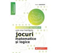 Cele mai indragite jocuri matematice si logice. Matematica recreativa
