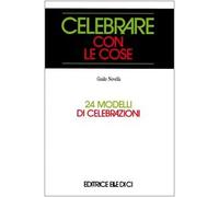Celebrare con le cose. 24 modelli di celebrazioni