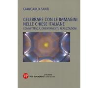 Celebrare con le immagini nelle Chiese italiane. Committenza, orientamenti...