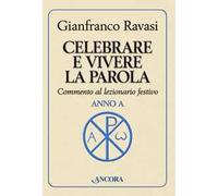 Celebrare e vivere la parola. Anno A. Commento al lezionario festivo