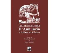 Celebrare gli eroi. D'Annunzio e il libro di Elettra
