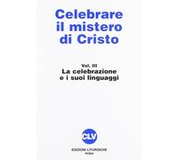 Celebrare il mistero di Cristo. Vol. 3 - AA.VV.
