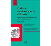 Celebrare il mistero grande dell'amore. Indicazioni per la valorizzazione pastorale del nuovo rito del matrimonio. Sussidio pastorale