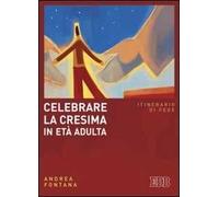 Celebrare la cresima in età adulta. Itinerario di fede