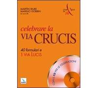 Celebrare la via crucis. 40 formulari e una via lucis. Con CD-ROM