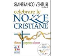 Celebrare le nozze cristiane. Riflettere progettare celebrare. Con CD-ROM