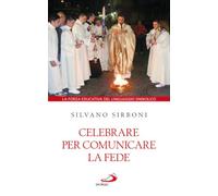 Celebrare per comunicare la fede. La forza educativa del linguaggio simbolico