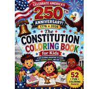 CELEBRATE AMERICA'S 250 TH BIRTHDAY: THE CONSTITUTION COLORING BOOK