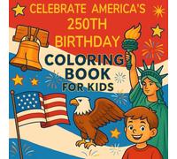 Celebrate America's 250th Birthday: Coloring Book for Kids
