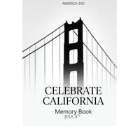 Celebrate California: America 250 Memory Journal: Guided Reflection and Activity Book for July 4th 2026 with Writing Prompts, Experience Pages, and Drawing Space