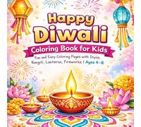 Celebrate Diwali Coloring Book: Fun Coloring Pages of Diyas, Rangoli, Lanterns, Fireworks and Indian Festivals